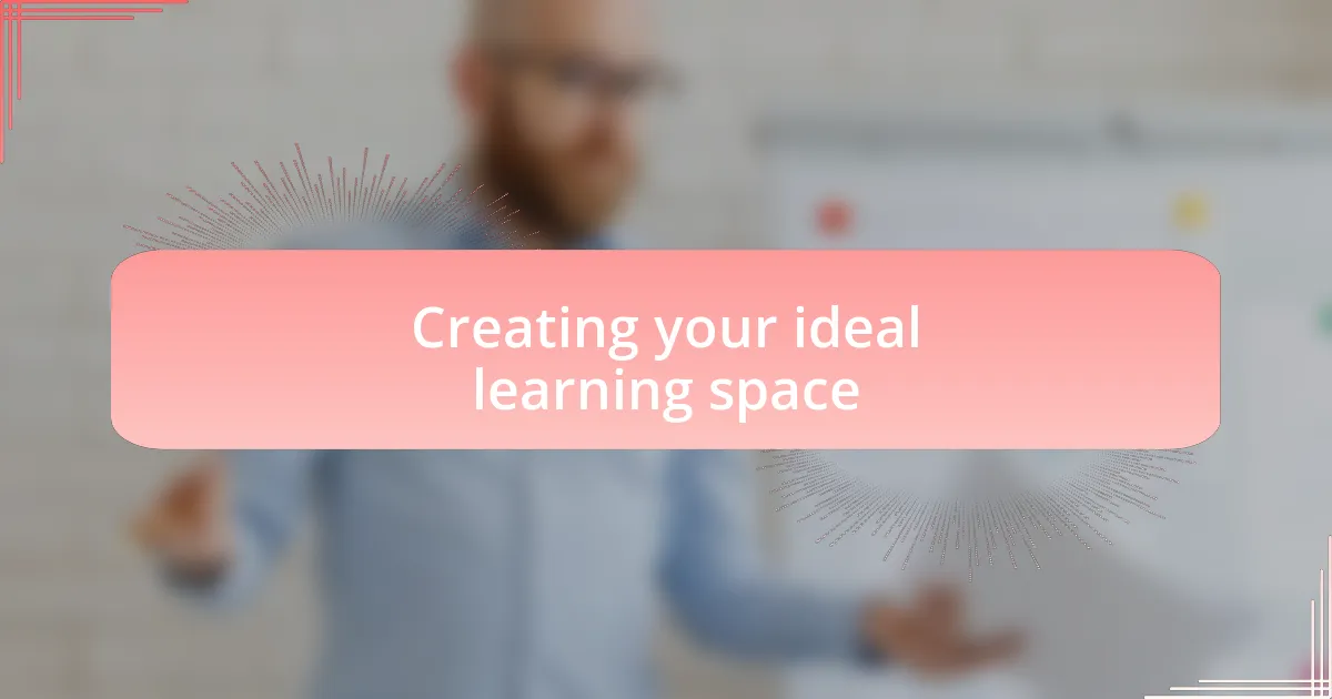 Creating your ideal learning space