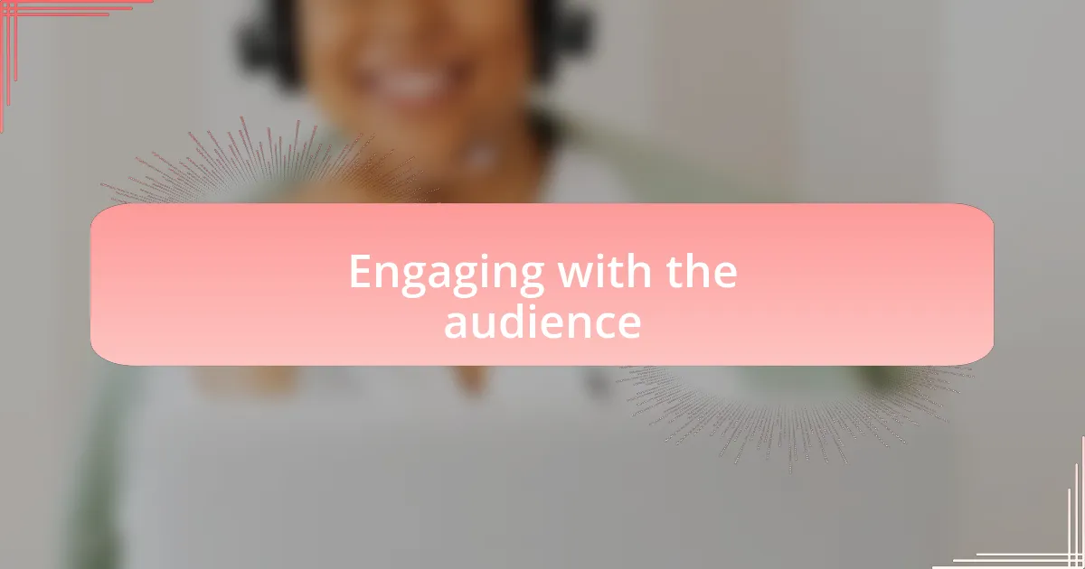 Engaging with the audience
