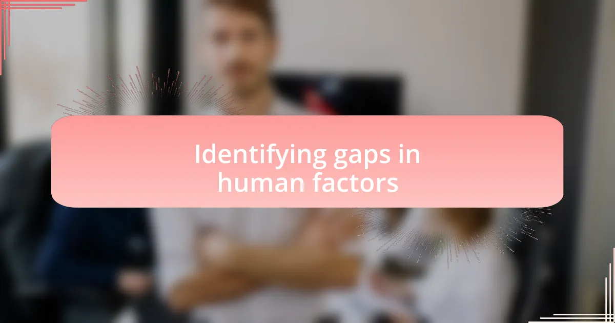 Identifying gaps in human factors
