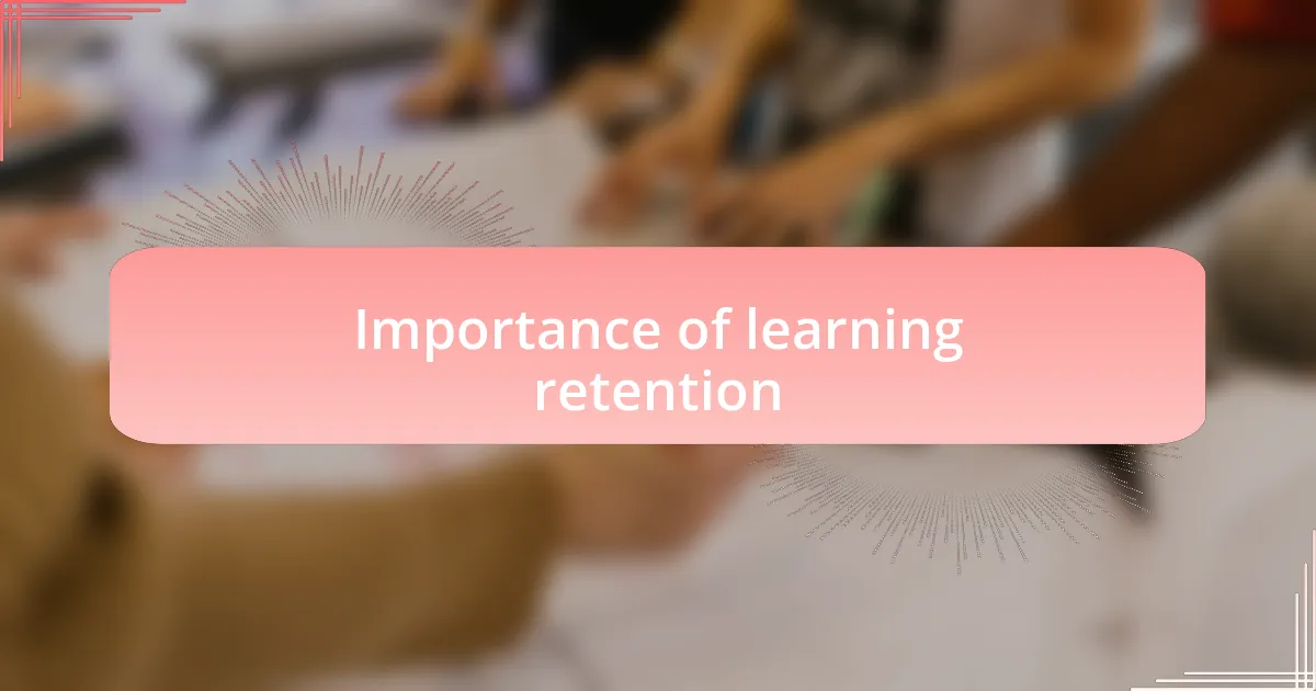 Importance of learning retention