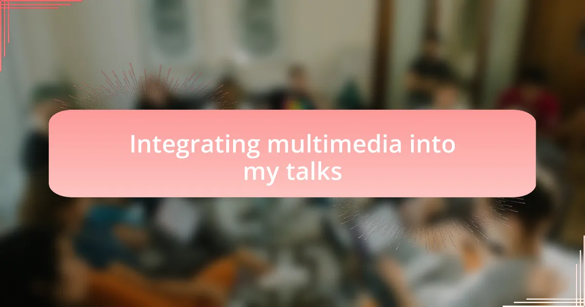 Integrating multimedia into my talks