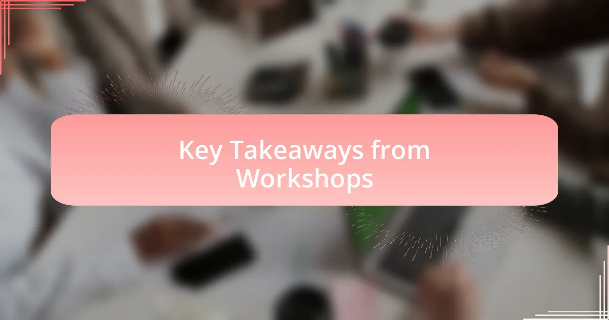 Key Takeaways from Workshops