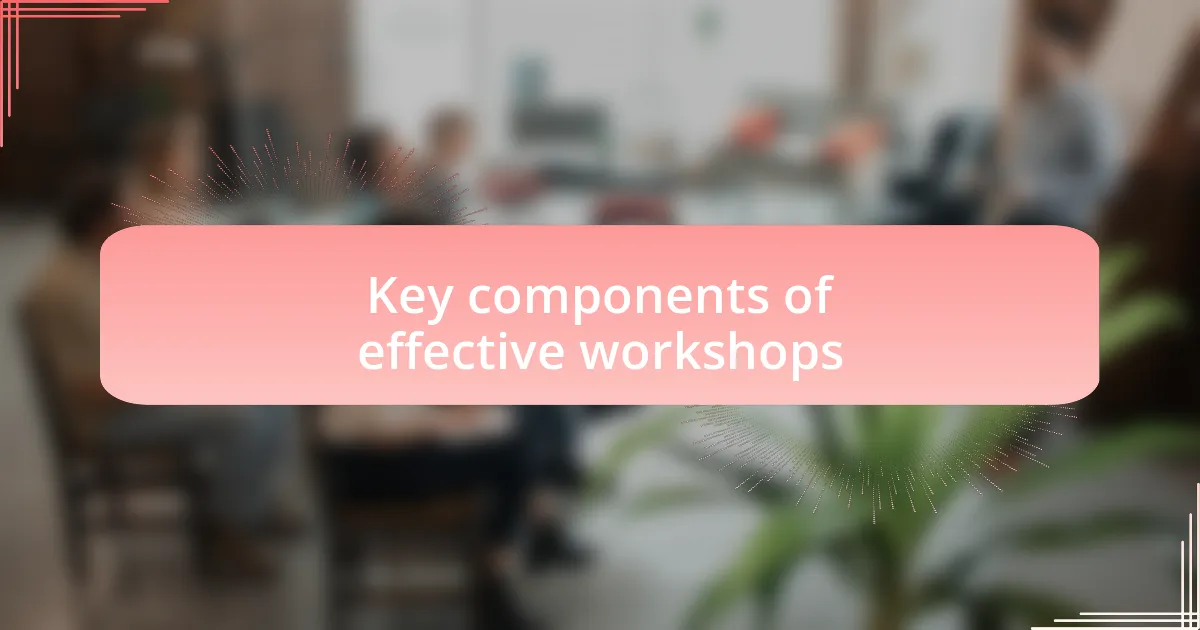 Key components of effective workshops