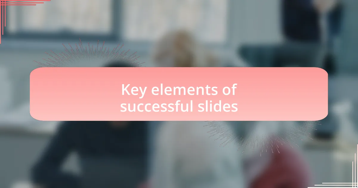 Key elements of successful slides