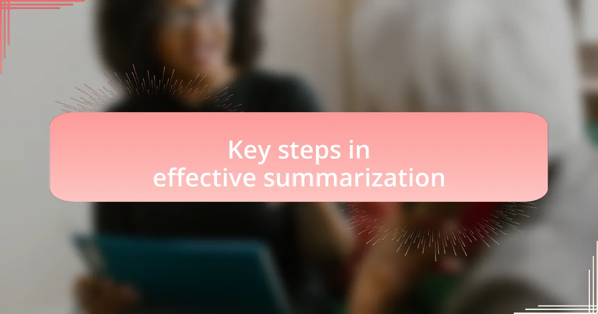 Key steps in effective summarization