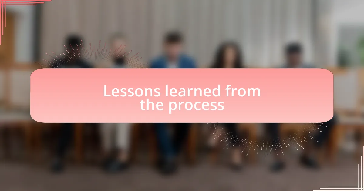 Lessons learned from the process
