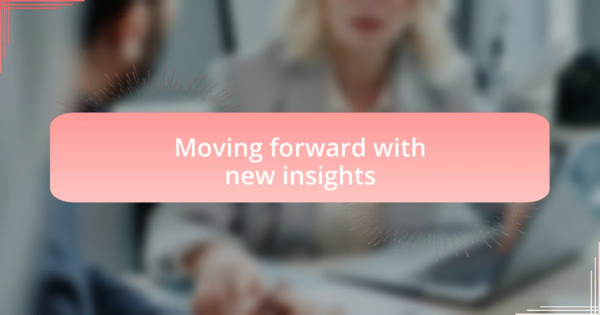 Moving forward with new insights