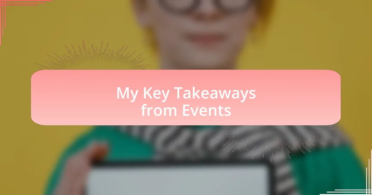 My Key Takeaways from Events