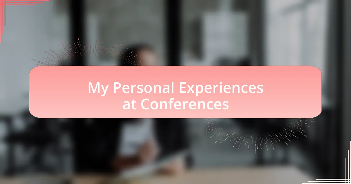 My Personal Experiences at Conferences