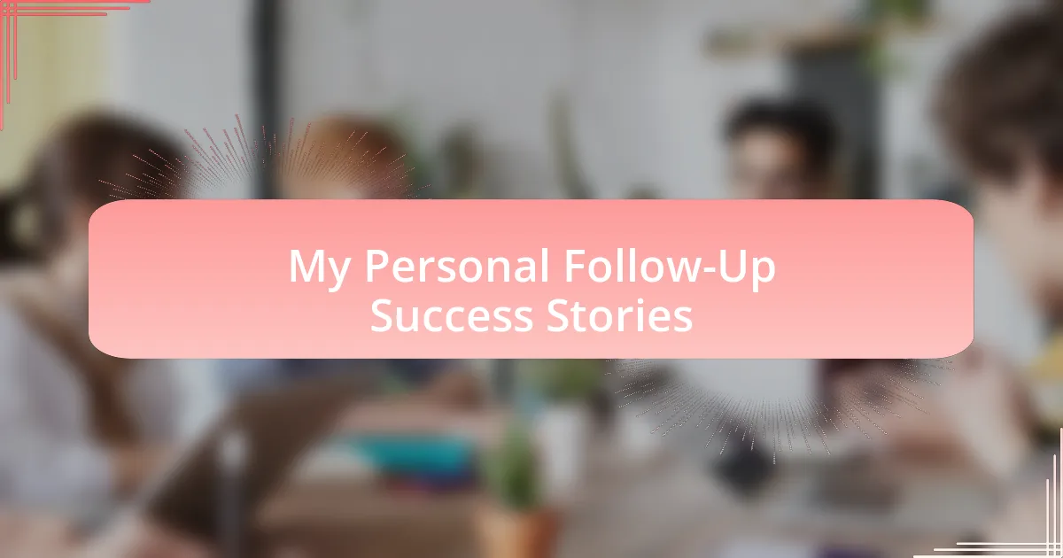 My Personal Follow-Up Success Stories