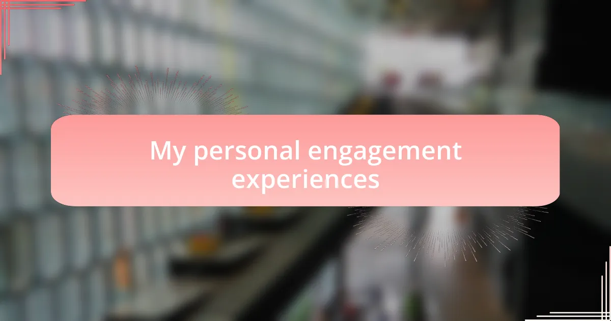 My personal engagement experiences