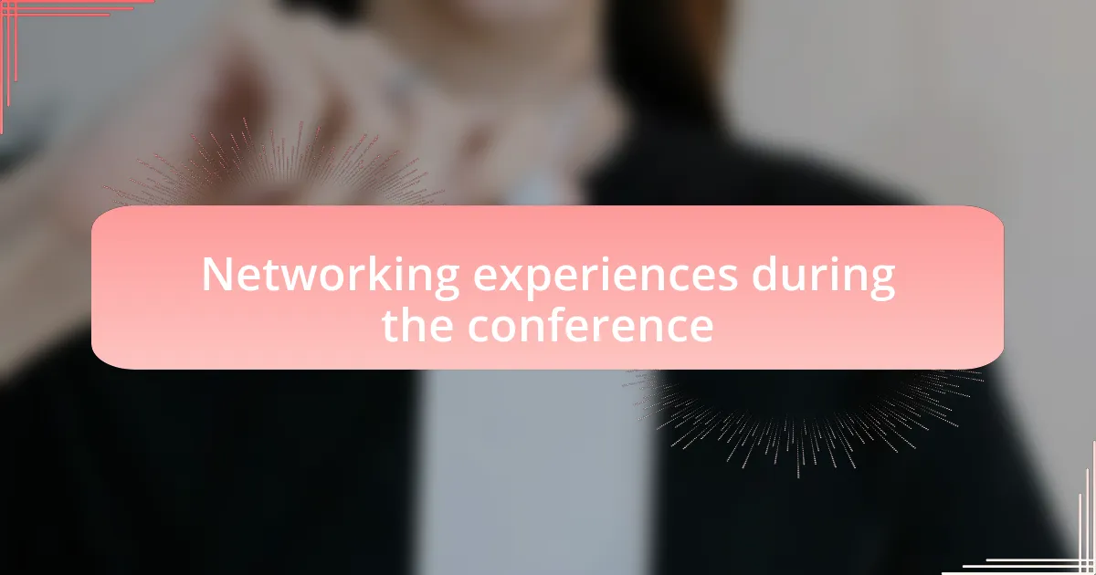 Networking experiences during the conference
