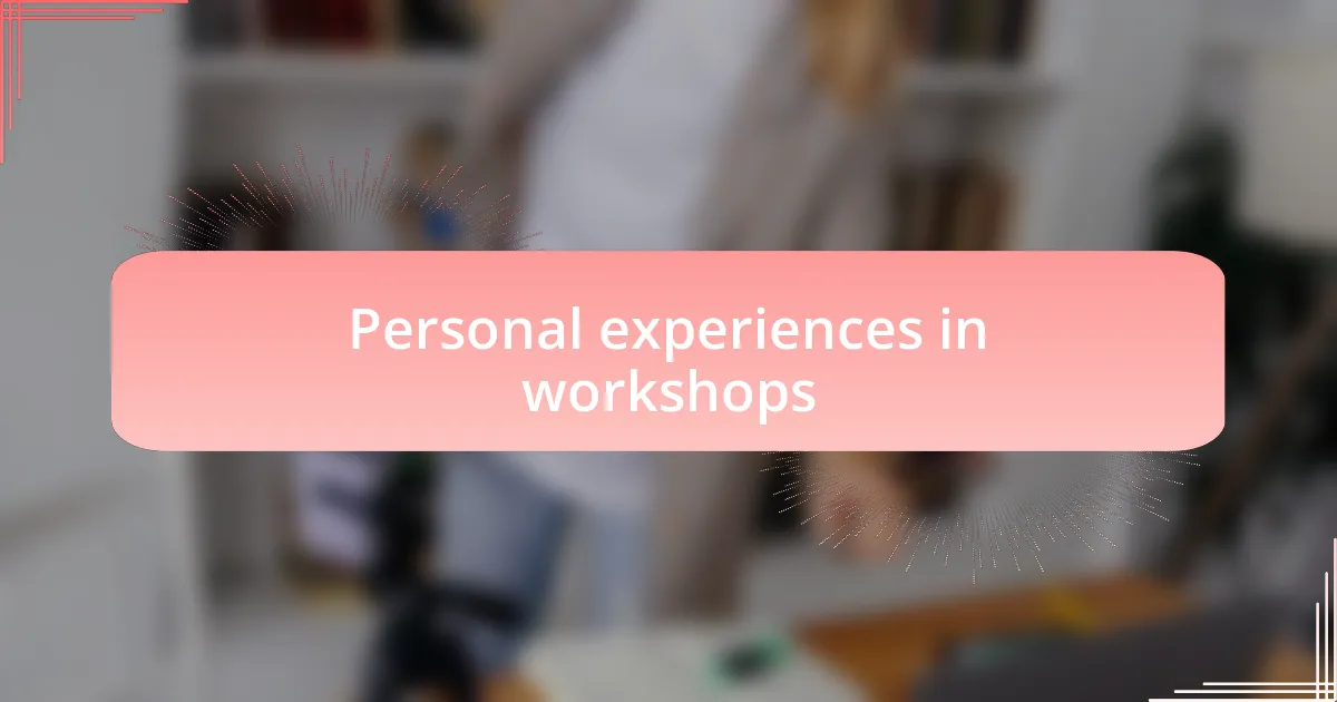 Personal experiences in workshops