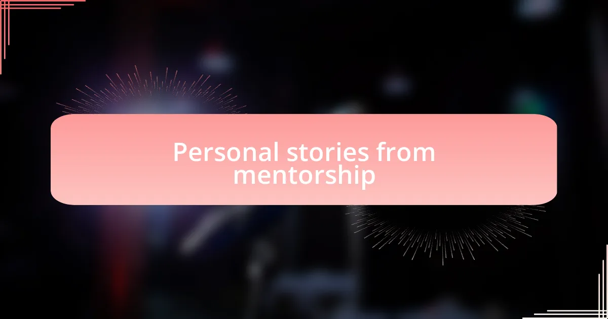 Personal stories from mentorship
