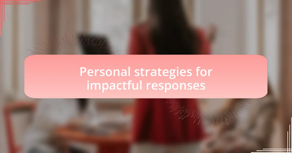 Personal strategies for impactful responses