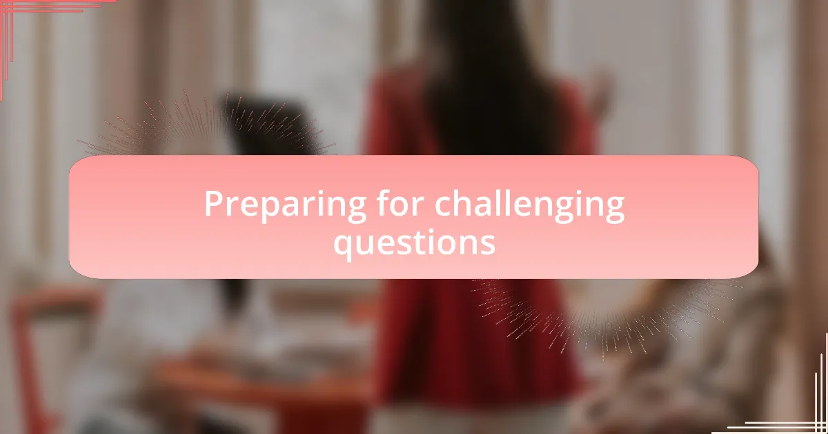 Preparing for challenging questions