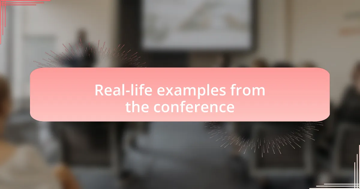 Real-life examples from the conference