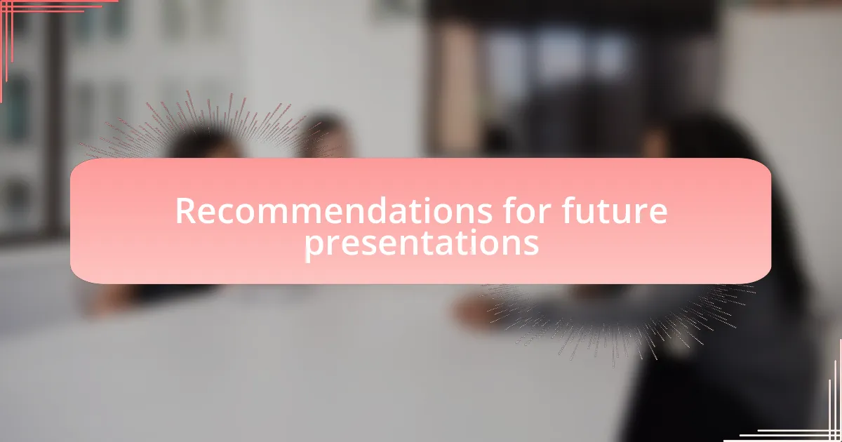 Recommendations for future presentations