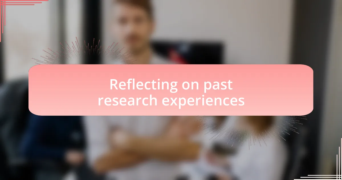 Reflecting on past research experiences