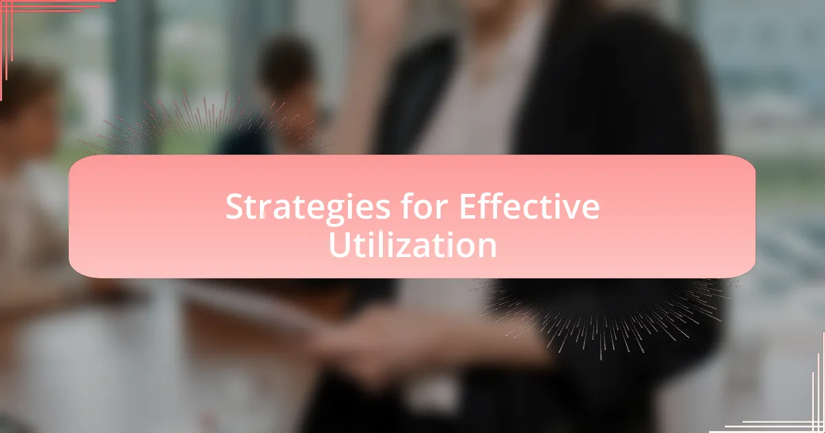 Strategies for Effective Utilization
