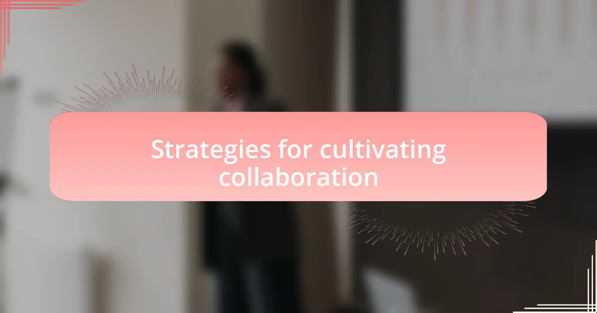 Strategies for cultivating collaboration