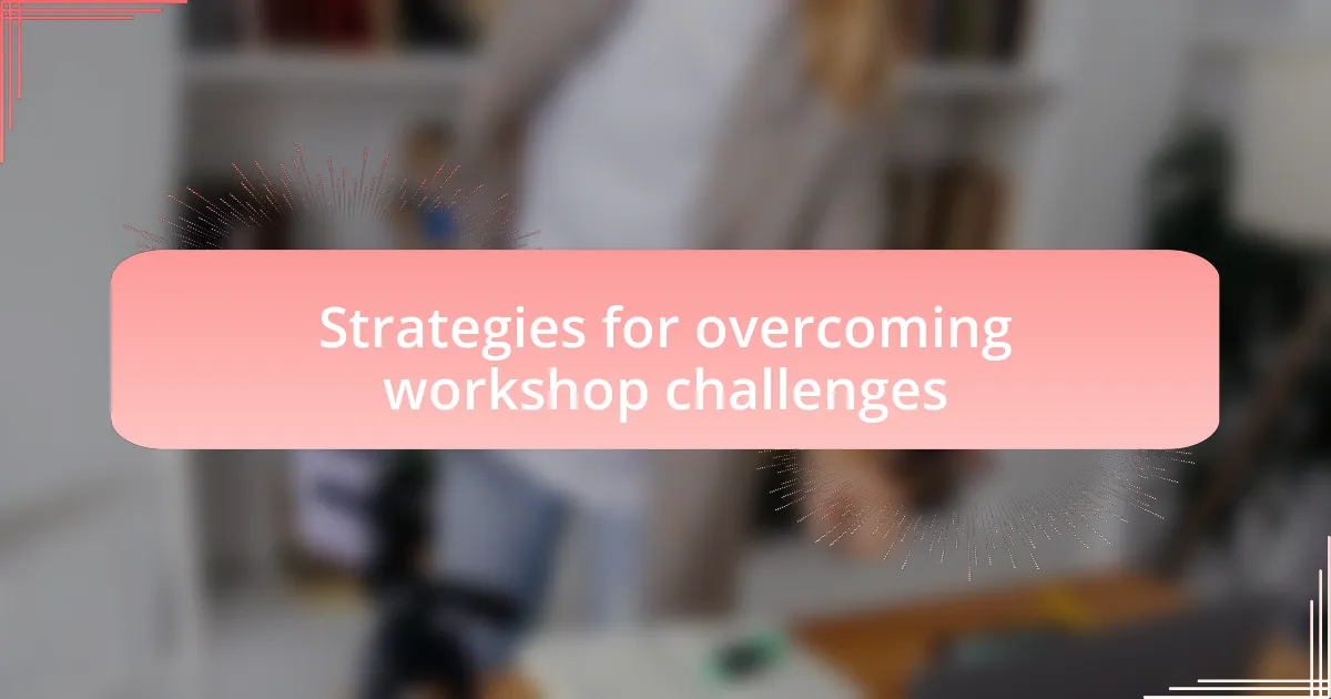 Strategies for overcoming workshop challenges
