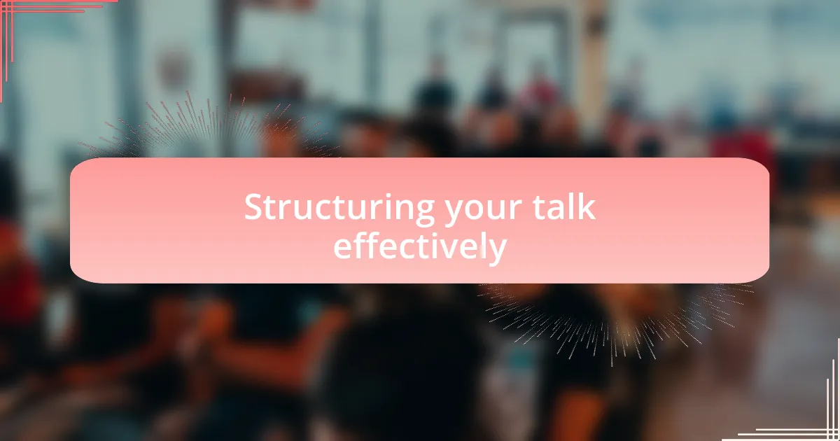 Structuring your talk effectively