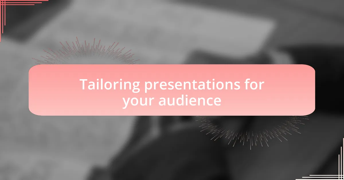 Tailoring presentations for your audience