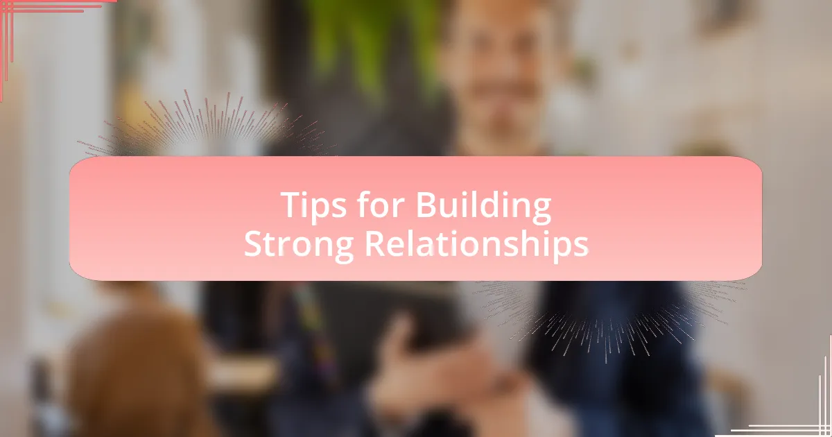 Tips for Building Strong Relationships