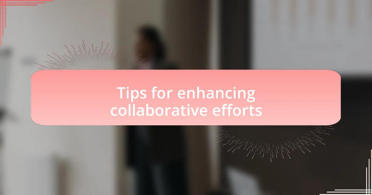 Tips for enhancing collaborative efforts
