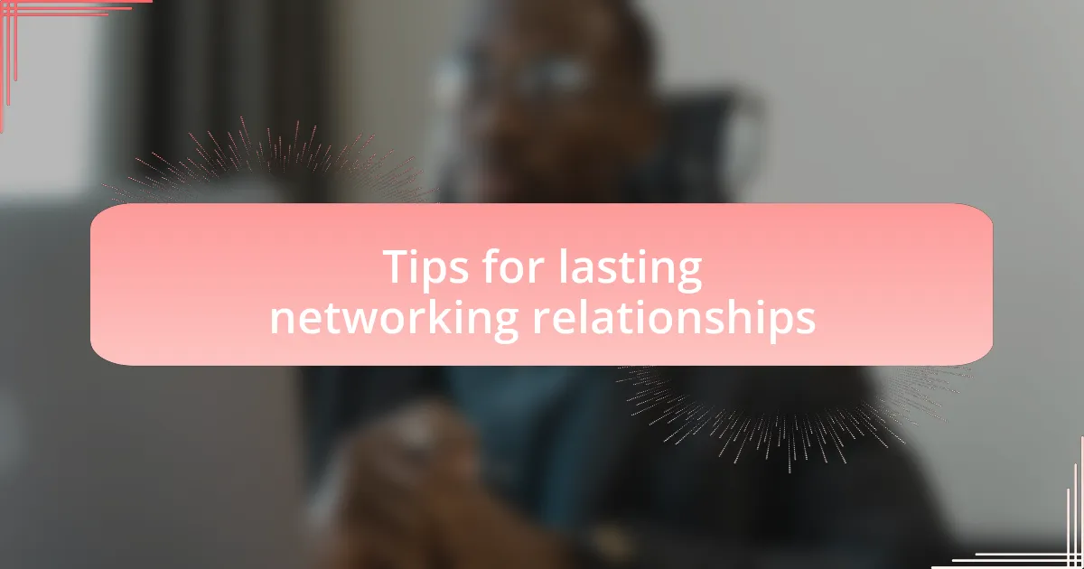 Tips for lasting networking relationships