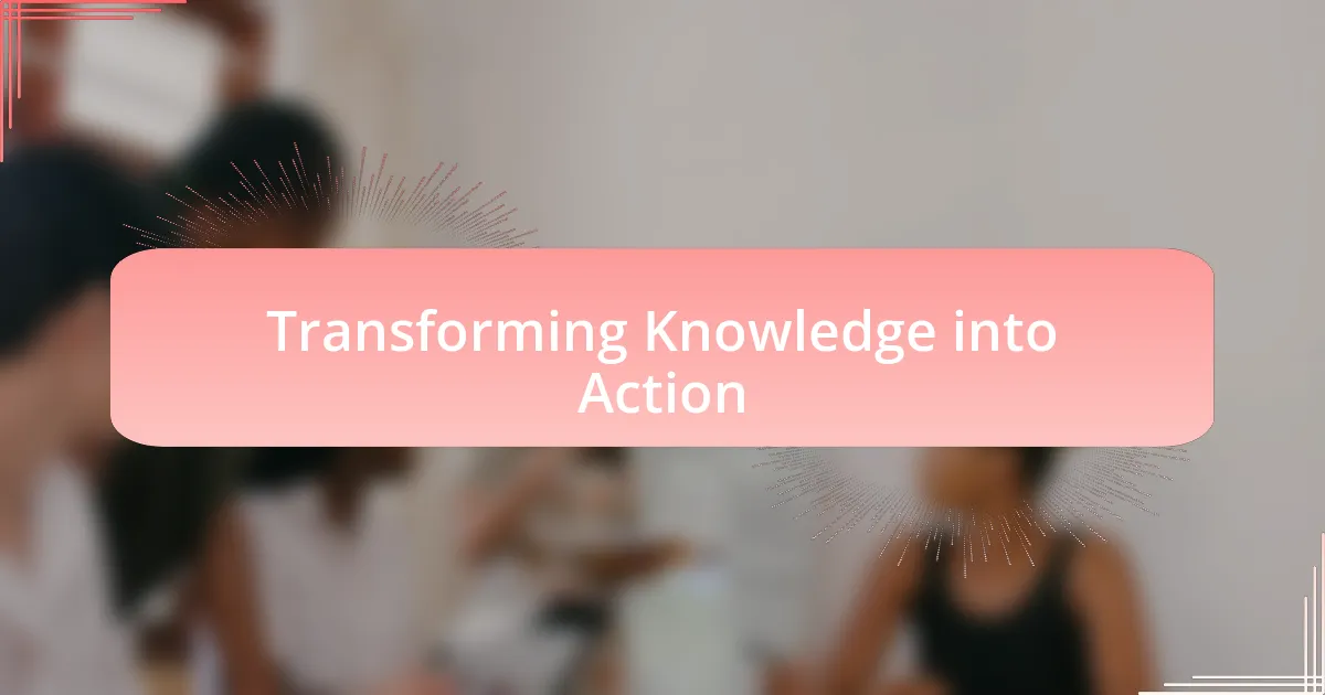 Transforming Knowledge into Action