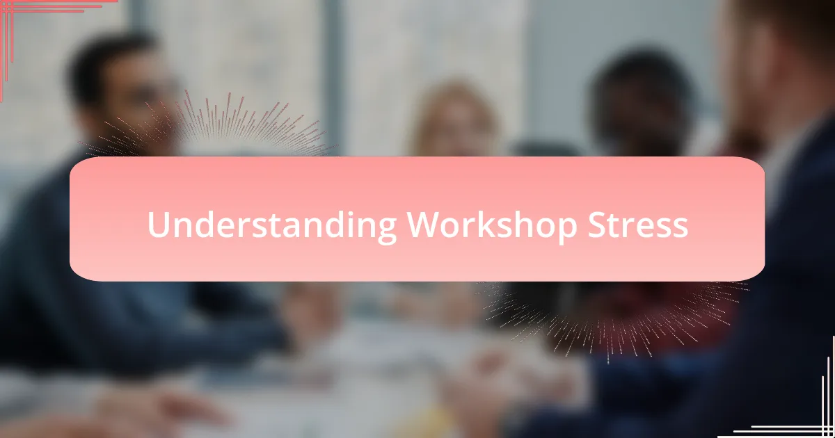 Understanding Workshop Stress