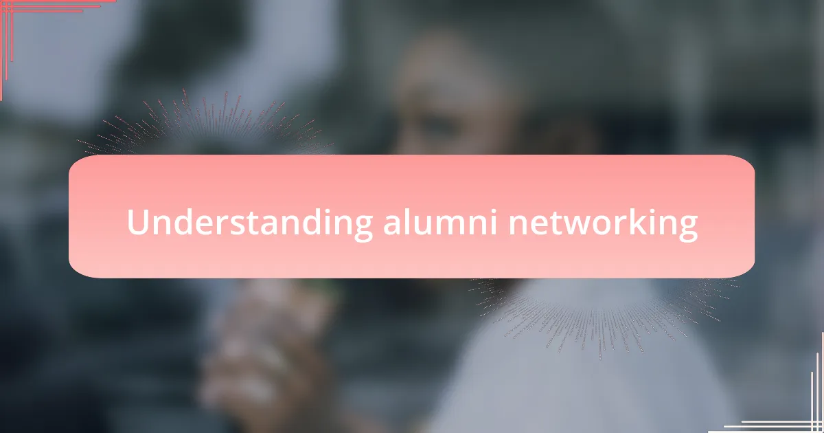 Understanding alumni networking