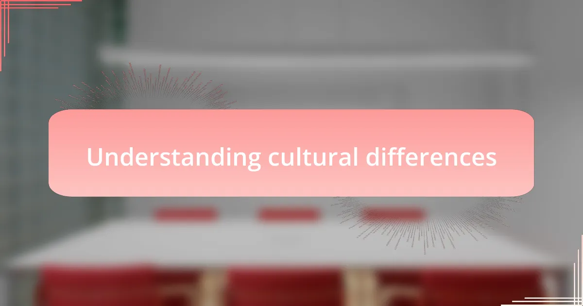 Understanding cultural differences