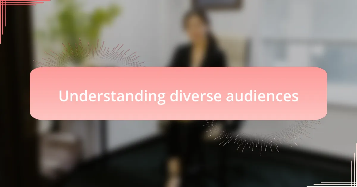Understanding diverse audiences