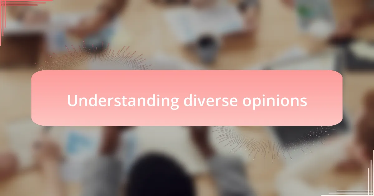 Understanding diverse opinions