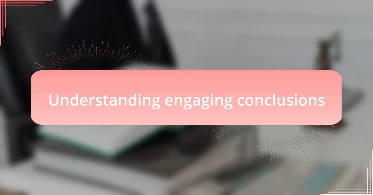 Understanding engaging conclusions