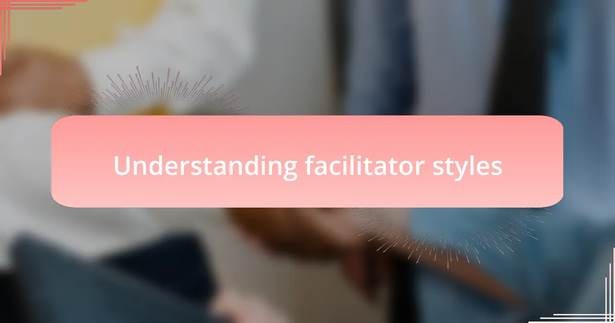 Understanding facilitator styles