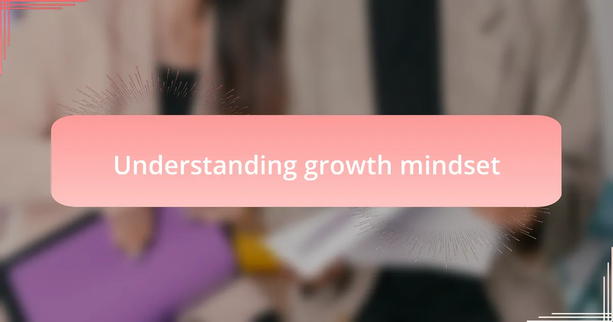 Understanding growth mindset
