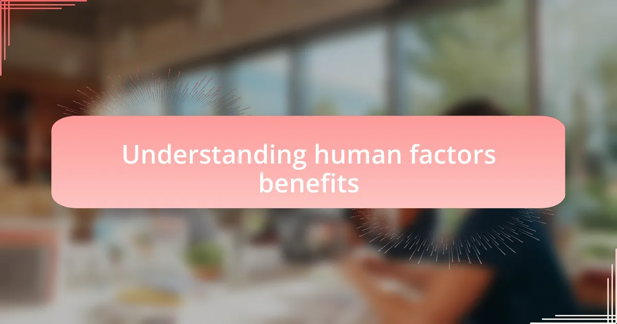 Understanding human factors benefits
