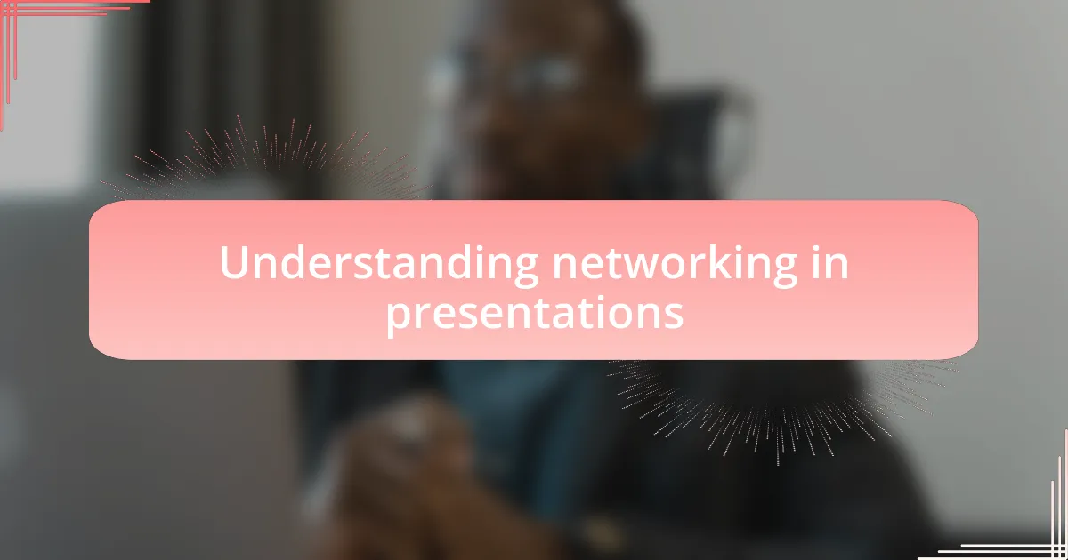 Understanding networking in presentations