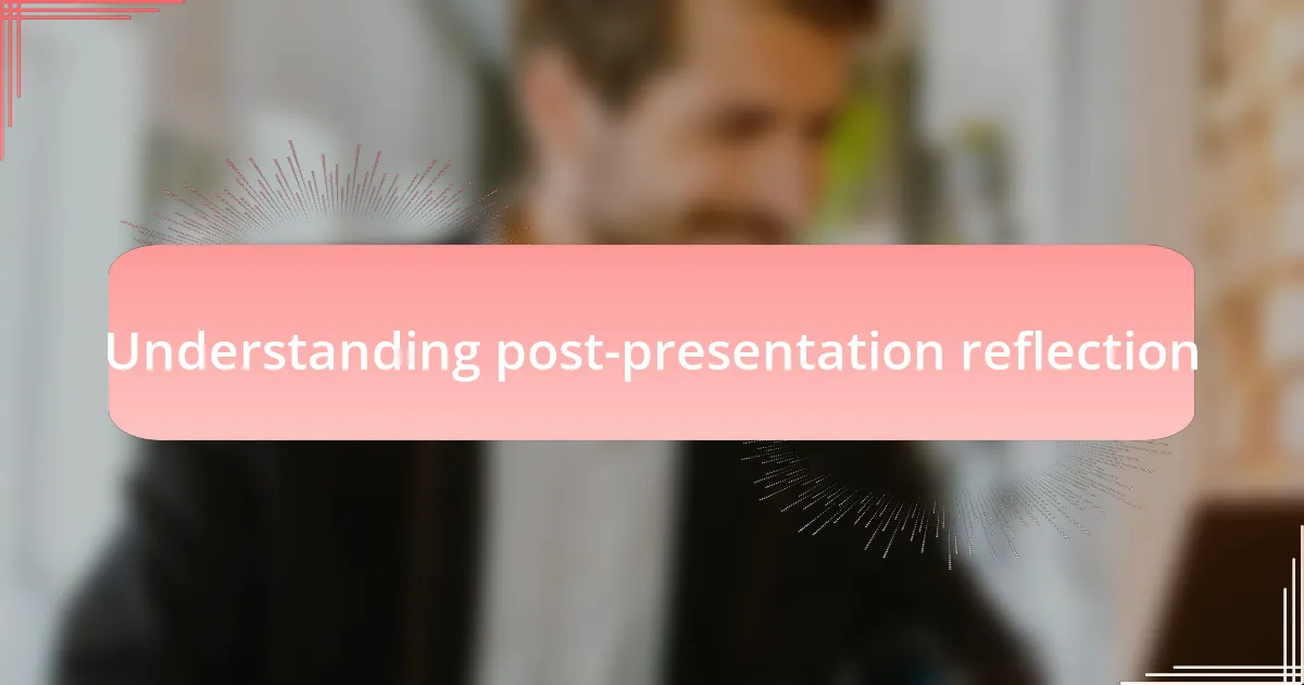 Understanding post-presentation reflection