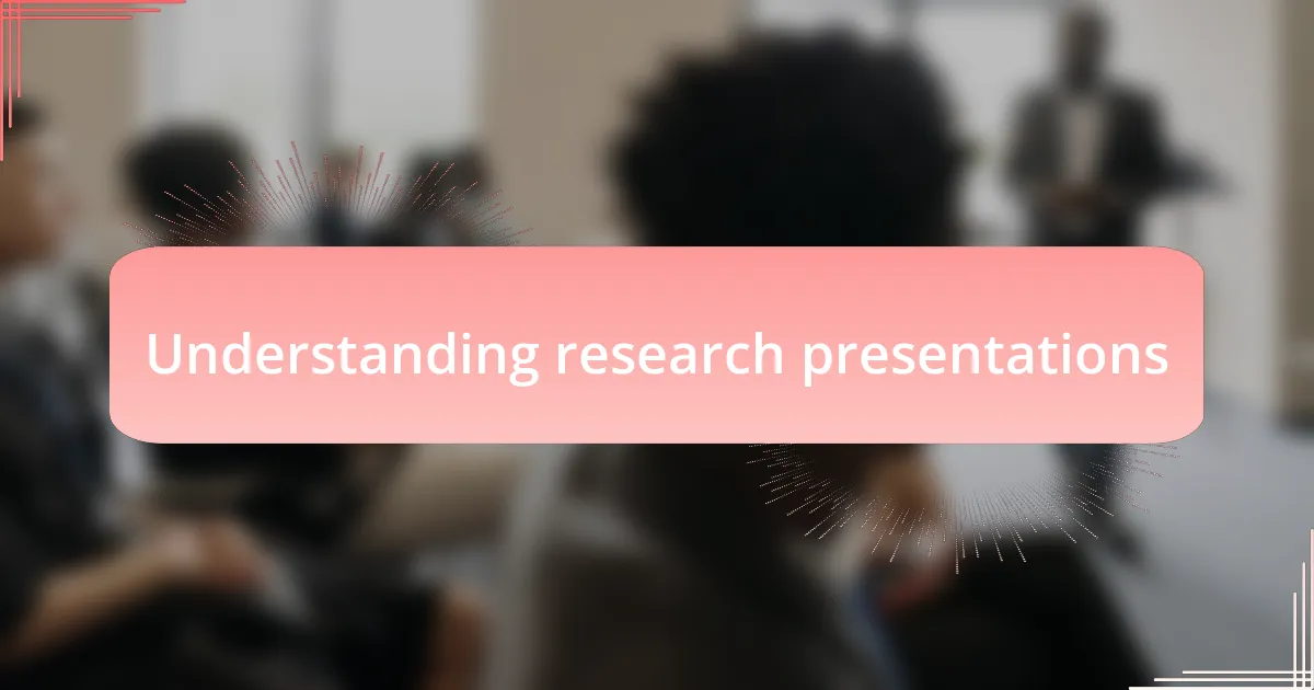 Understanding research presentations