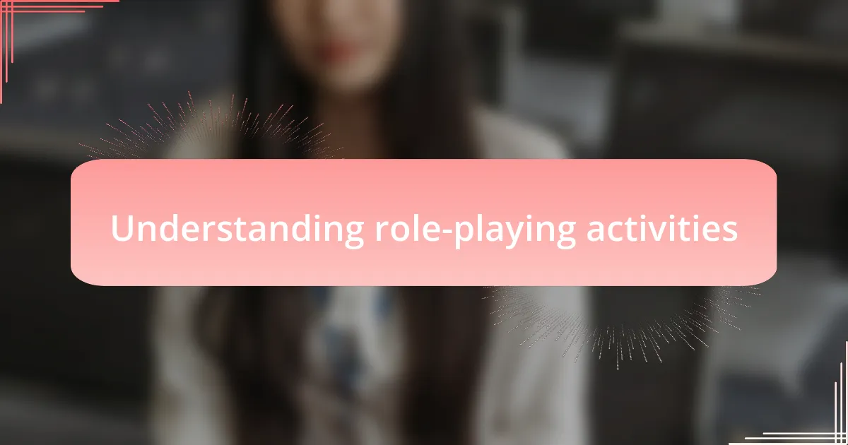 Understanding role-playing activities