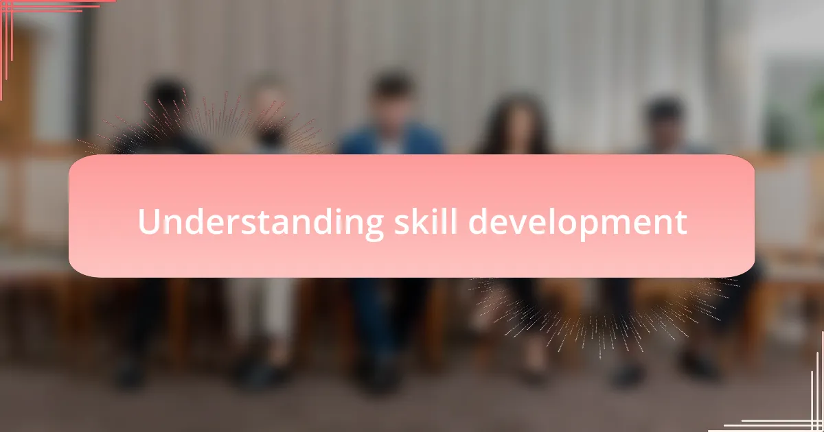 Understanding skill development